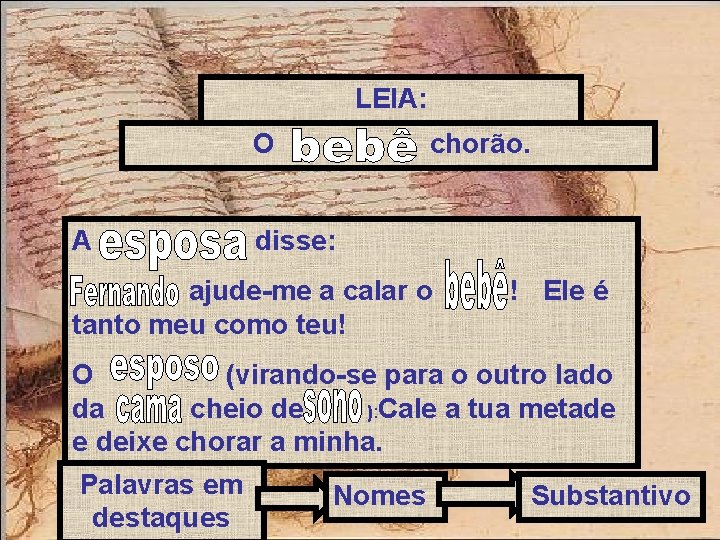 LEIA: O A chorão. disse: ajude-me a calar o tanto meu como teu! !