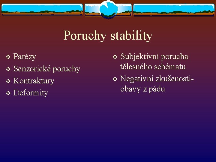 Poruchy stability Parézy v Senzorické poruchy v Kontraktury v Deformity v Subjektivní porucha tělesného