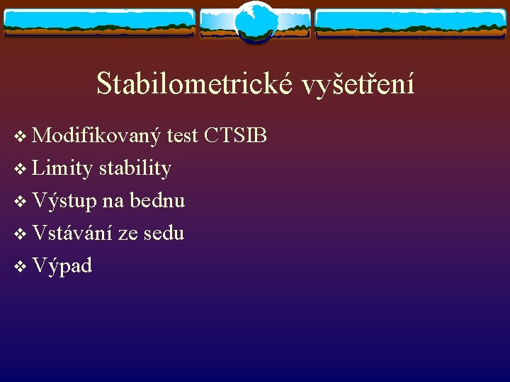 Stabilometrické vyšetření v Modifikovaný test CTSIB v Limity stability v Výstup na bednu v