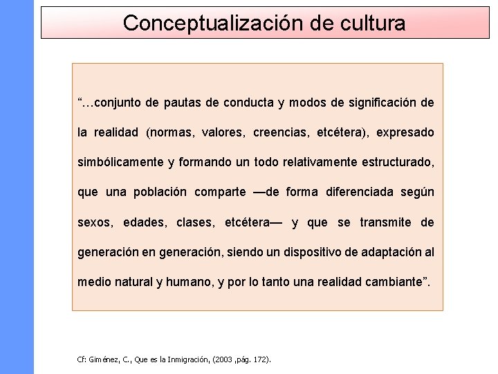 Conceptualización de cultura “…conjunto de pautas de conducta y modos de significación de la