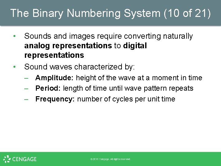 The Binary Numbering System (10 of 21) • • Sounds and images require converting