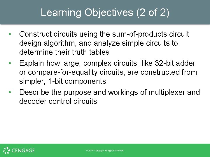 Learning Objectives (2 of 2) • • • Construct circuits using the sum-of-products circuit