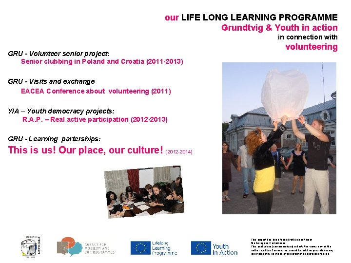 our LIFE LONG LEARNING PROGRAMME Grundtvig & Youth in action in connection with GRU