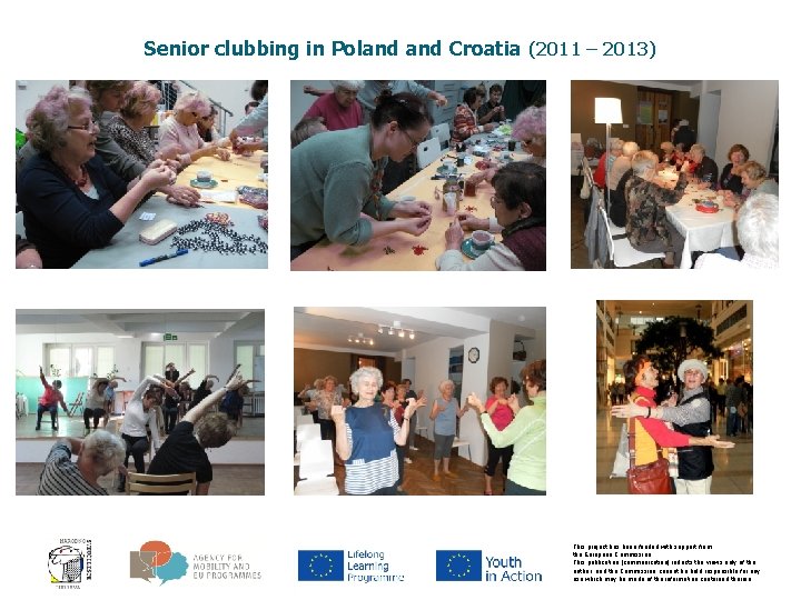 Senior clubbing in Poland Croatia (2011 – 2013) This project has been funded with