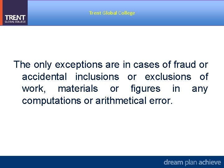 Trent Global College The only exceptions are in cases of fraud or accidental inclusions