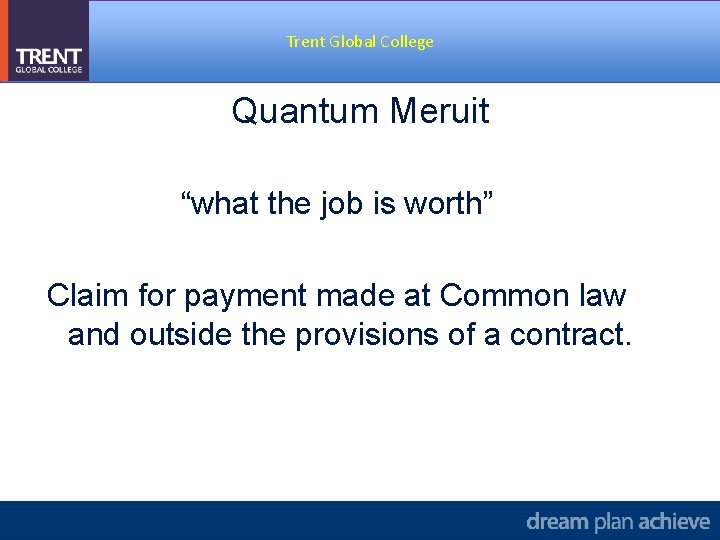 Trent Global College Quantum Meruit “what the job is worth” Claim for payment made