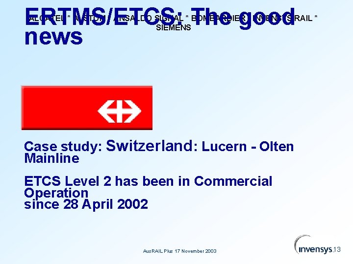 ERTMS/ETCS: The good news ALCATEL * ALSTOM * ANSALDO SIGNAL * BOMBARDIER * INVENSYS
