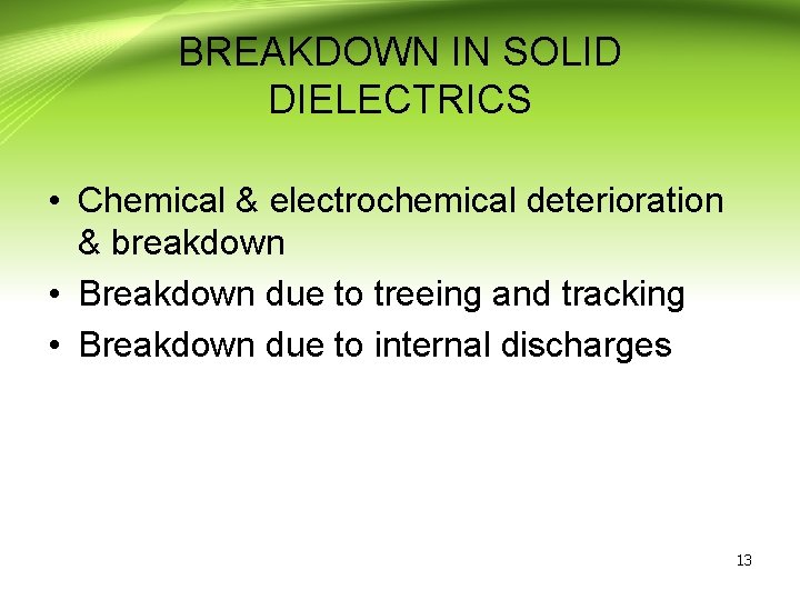 BREAKDOWN IN SOLID DIELECTRICS • Chemical & electrochemical deterioration & breakdown • Breakdown due