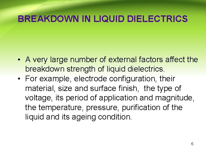 BREAKDOWN IN LIQUID DIELECTRICS • A very large number of external factors affect the