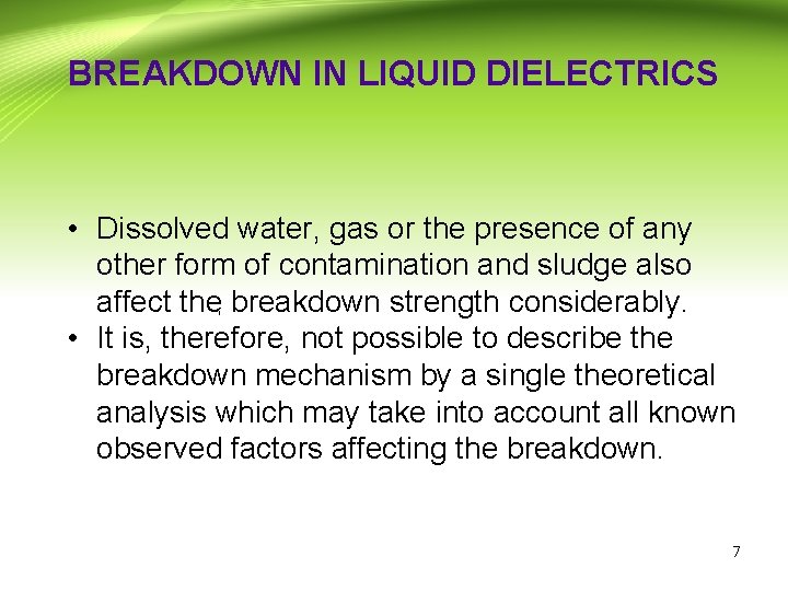 BREAKDOWN IN LIQUID DIELECTRICS • Dissolved water, gas or the presence of any other