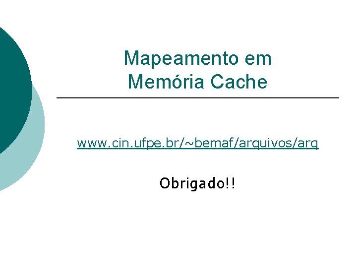 Mapeamento em Memória Cache www. cin. ufpe. br/~bemaf/arquivos/arq Obrigado!! 