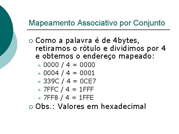 Mapeamento Associativo por Conjunto ¡ Como a palavra é de 4 bytes, retiramos o