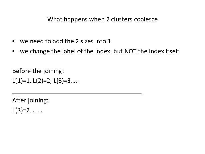 What happens when 2 clusters coalesce • we need to add the 2 sizes