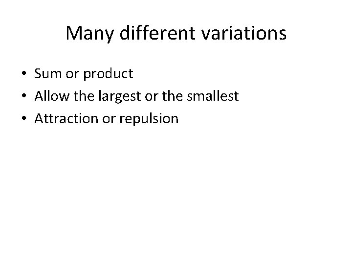 Many different variations • Sum or product • Allow the largest or the smallest