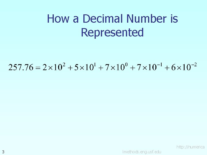 How a Decimal Number is Represented 3 lmethods. eng. usf. edu http: //numerica 