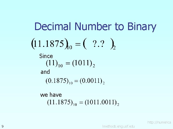 Decimal Number to Binary Since and we have 9 lmethods. eng. usf. edu http: