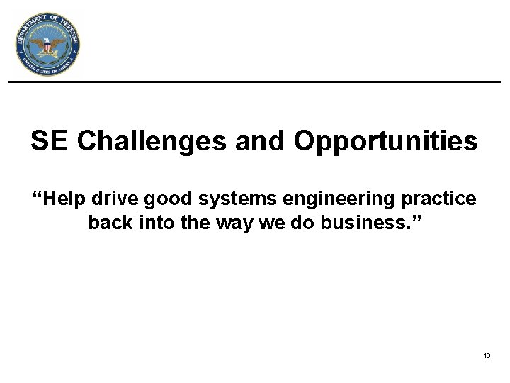 SE Challenges and Opportunities “Help drive good systems engineering practice back into the way SE Challenges and Opportunities “Help drive good systems engineering practice back into the way