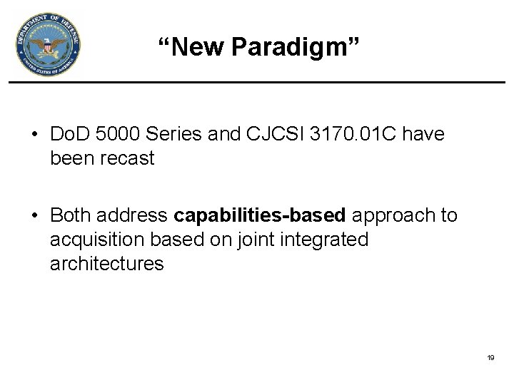 “New Paradigm” • Do. D 5000 Series and CJCSI 3170. 01 C have been “New Paradigm” • Do. D 5000 Series and CJCSI 3170. 01 C have been