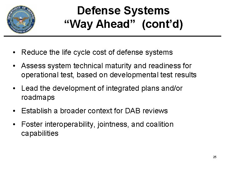 Defense Systems “Way Ahead” (cont’d) • Reduce the life cycle cost of defense systems Defense Systems “Way Ahead” (cont’d) • Reduce the life cycle cost of defense systems