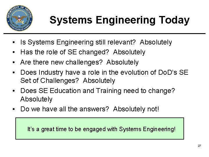 Systems Engineering Today • • Is Systems Engineering still relevant? Absolutely Has the role Systems Engineering Today • • Is Systems Engineering still relevant? Absolutely Has the role