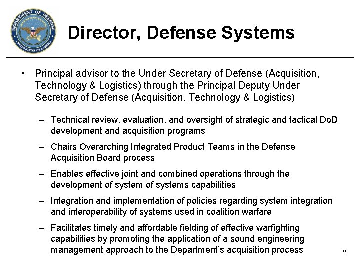 Director, Defense Systems • Principal advisor to the Under Secretary of Defense (Acquisition, Technology Director, Defense Systems • Principal advisor to the Under Secretary of Defense (Acquisition, Technology