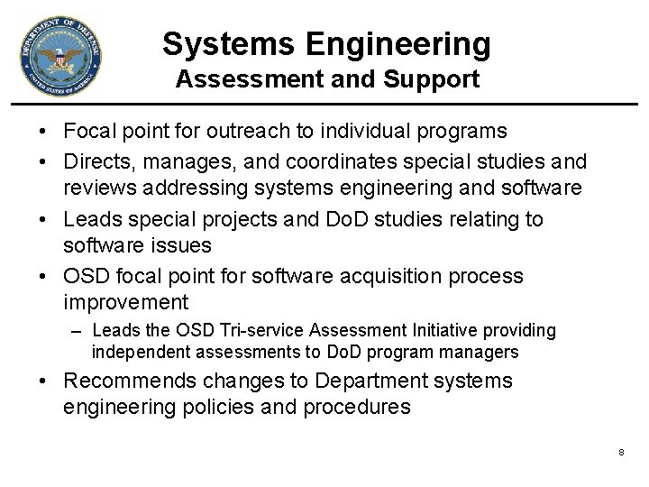 Systems Engineering Assessment and Support • Focal point for outreach to individual programs • Systems Engineering Assessment and Support • Focal point for outreach to individual programs •