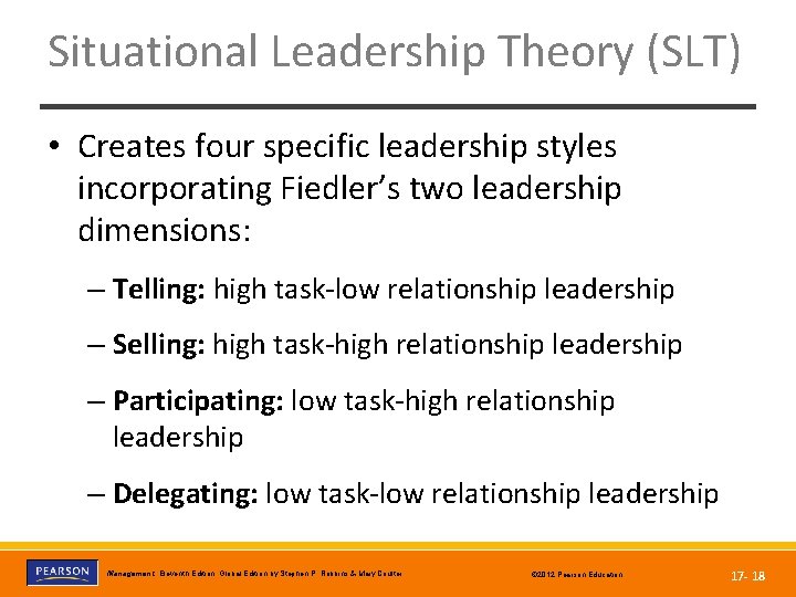 Situational Leadership Theory (SLT) • Creates four specific leadership styles incorporating Fiedler’s two leadership