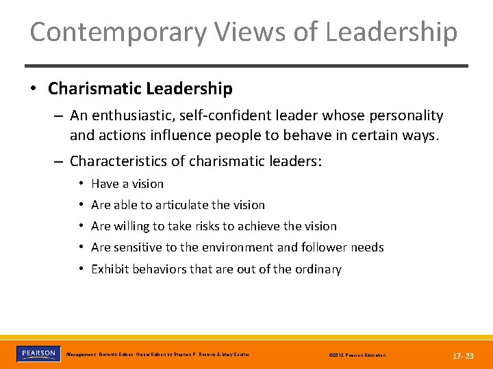 Contemporary Views of Leadership • Charismatic Leadership – An enthusiastic, self-confident leader whose personality