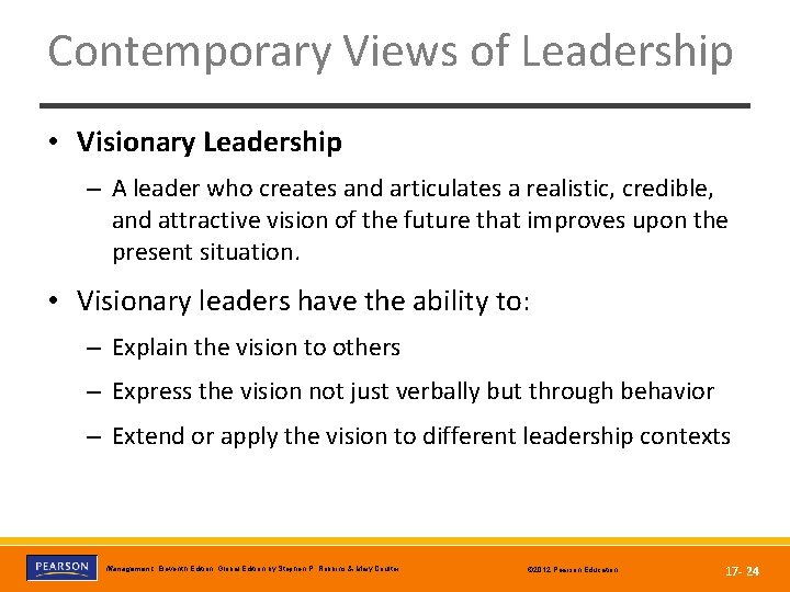 Contemporary Views of Leadership • Visionary Leadership – A leader who creates and articulates