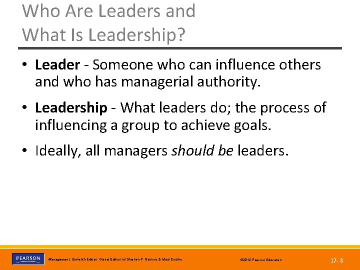 Who Are Leaders and What Is Leadership? • Leader - Someone who can influence