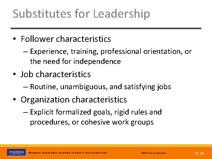 Substitutes for Leadership • Follower characteristics – Experience, training, professional orientation, or the need