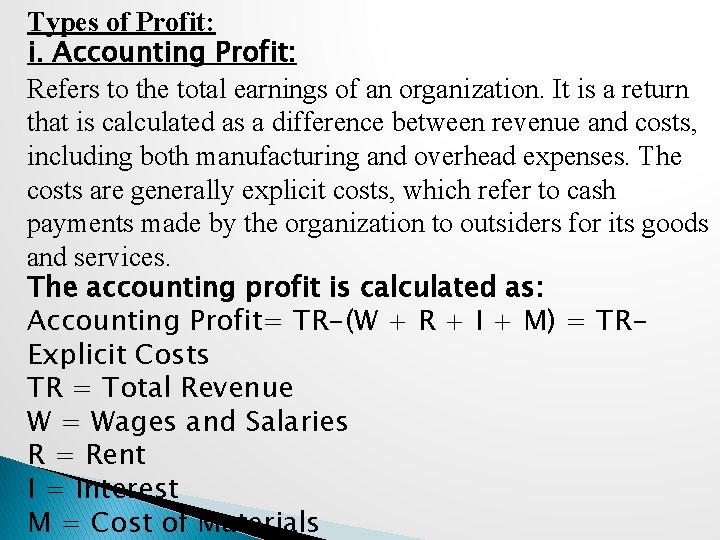 Types of Profit: i. Accounting Profit: Refers to the total earnings of an organization.