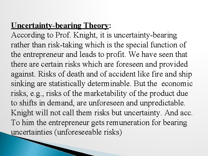 Uncertainty-bearing Theory: According to Prof. Knight, it is uncertainty-bearing rather than risk-taking which is