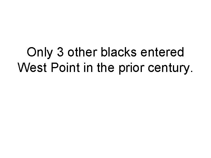 Only 3 other blacks entered West Point in the prior century. 