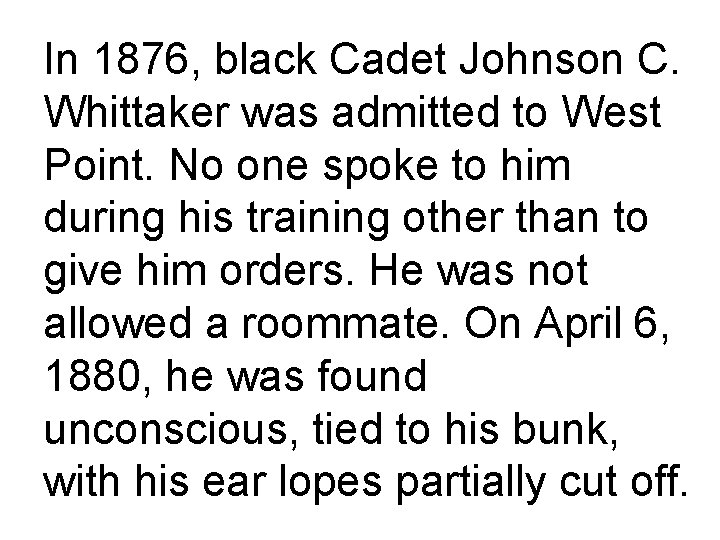 In 1876, black Cadet Johnson C. Whittaker was admitted to West Point. No one
