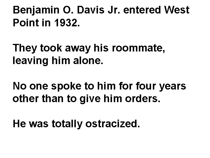 Benjamin O. Davis Jr. entered West Point in 1932. They took away his roommate,