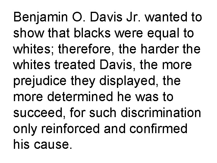 Benjamin O. Davis Jr. wanted to show that blacks were equal to whites; therefore,