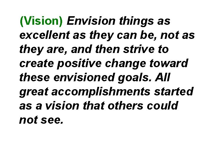  (Vision) Envision things as excellent as they can be, not as they are,