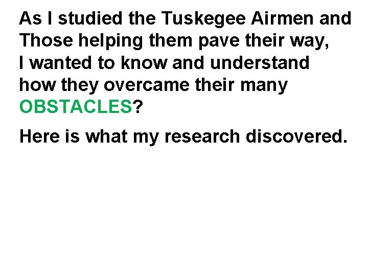 As I studied the Tuskegee Airmen and Those helping them pave their way, I