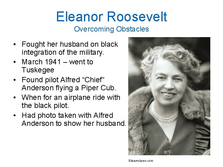 Eleanor Roosevelt Overcoming Obstacles • Fought her husband on black integration of the military.