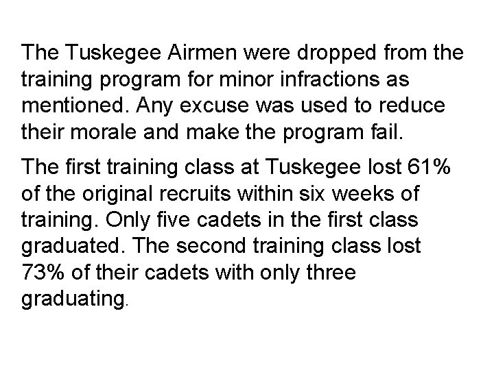 The Tuskegee Airmen were dropped from the training program for minor infractions as mentioned.