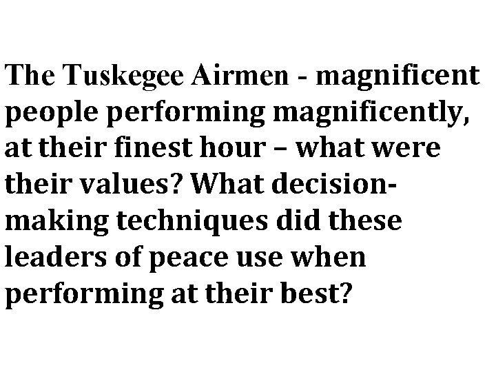 The Tuskegee Airmen - magnificent people performing magnificently, at their finest hour – what