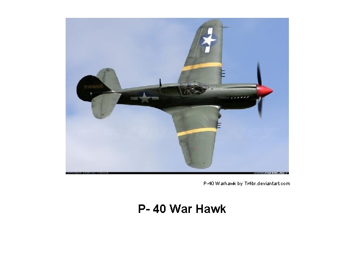P-40 Warhawk by Tr 4 br. deviantart. com P- 40 War Hawk 