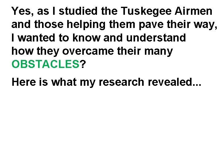 Yes, as I studied the Tuskegee Airmen and those helping them pave their way,