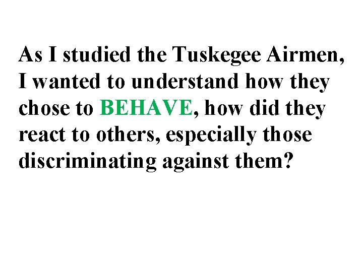 As I studied the Tuskegee Airmen, I wanted to understand how they chose to