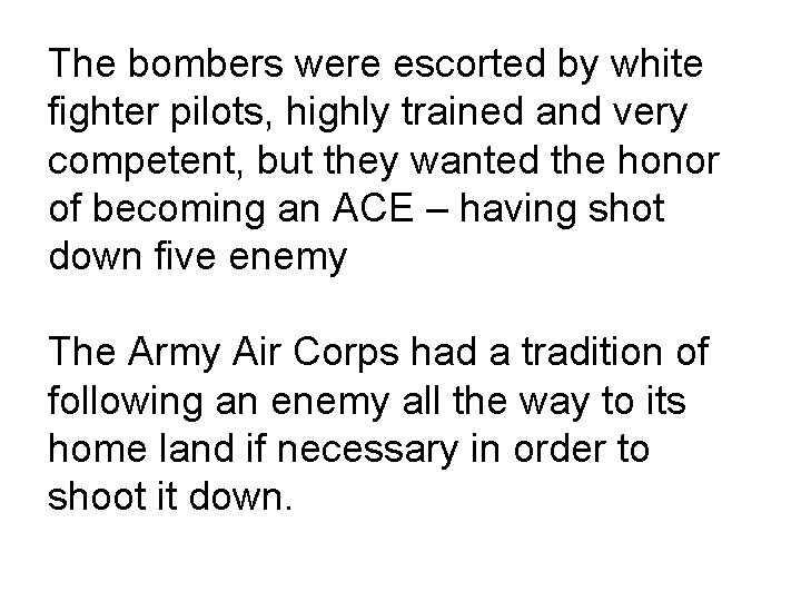 The bombers were escorted by white fighter pilots, highly trained and very competent, but