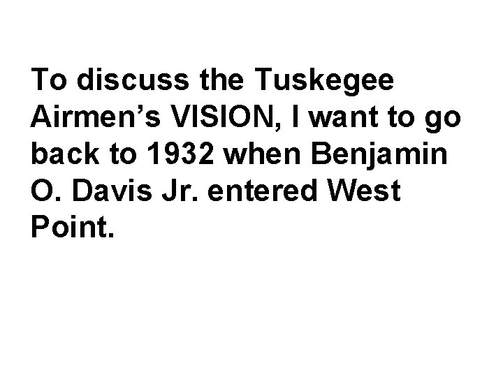 To discuss the Tuskegee Airmen’s VISION, I want to go back to 1932 when