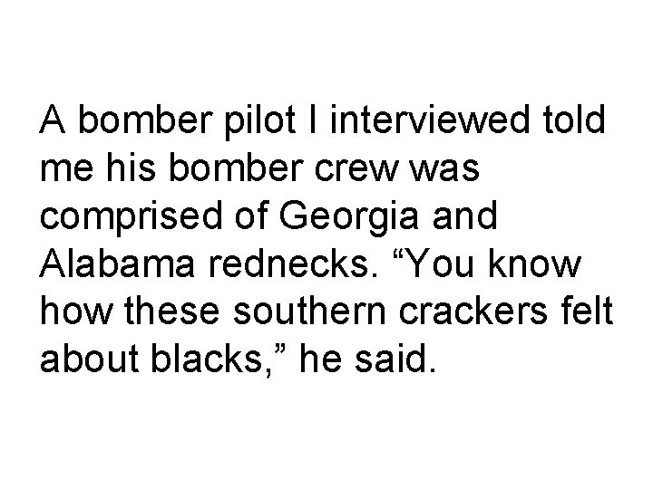 A bomber pilot I interviewed told me his bomber crew was comprised of Georgia