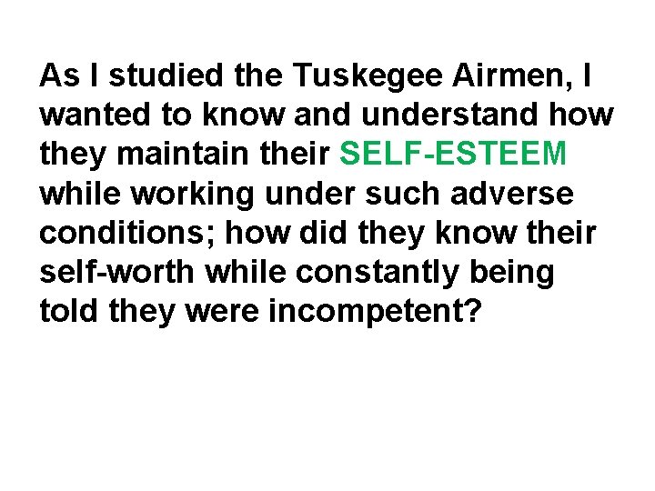 As I studied the Tuskegee Airmen, I wanted to know and understand how they