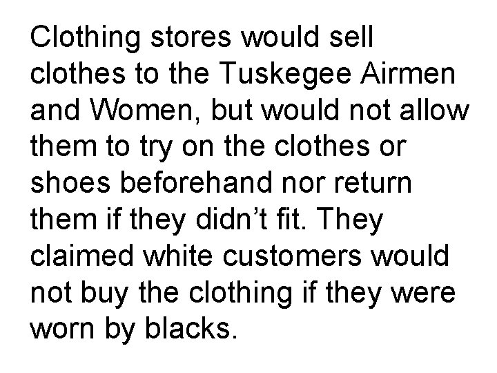 Clothing stores would sell clothes to the Tuskegee Airmen and Women, but would not